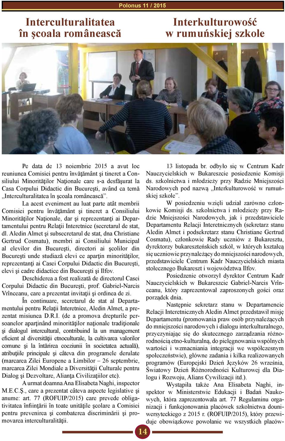 szkolnictwa i młodzieży przy Radzie Mniejszości Nauczycielskich w Bukareszcie posiedzenie Komisji Casa Corpului Didactic din Bucureşti, având ca temă Narodowych pod nazwą Interkulturowość w