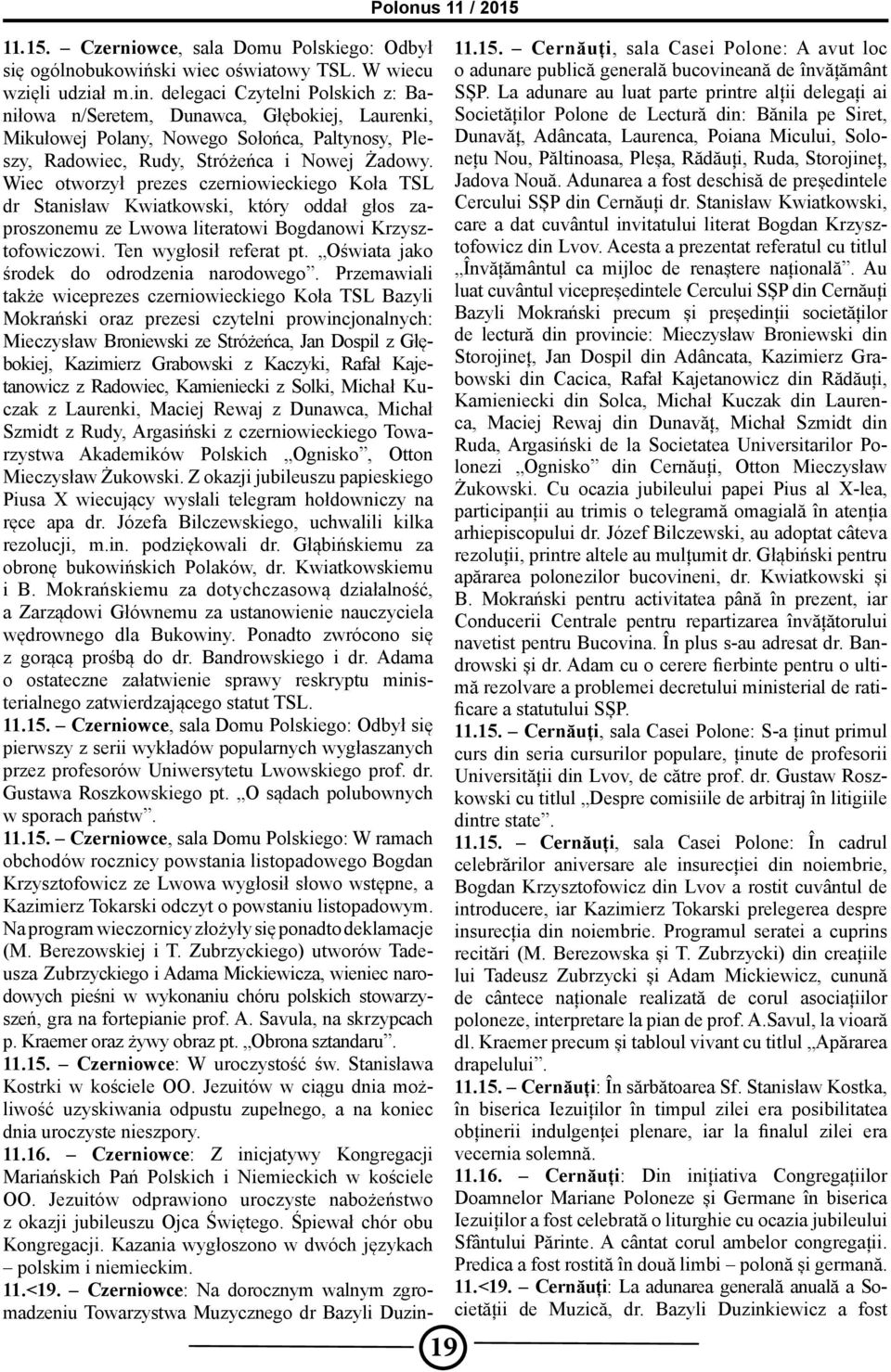 La adunare au luat parte printre alții delegați ai Mikułowej Polany, Nowego Sołońca, Paltynosy, Pleszy, Radowiec, Rudy, Stróżeńca i Nowej Żadowy.