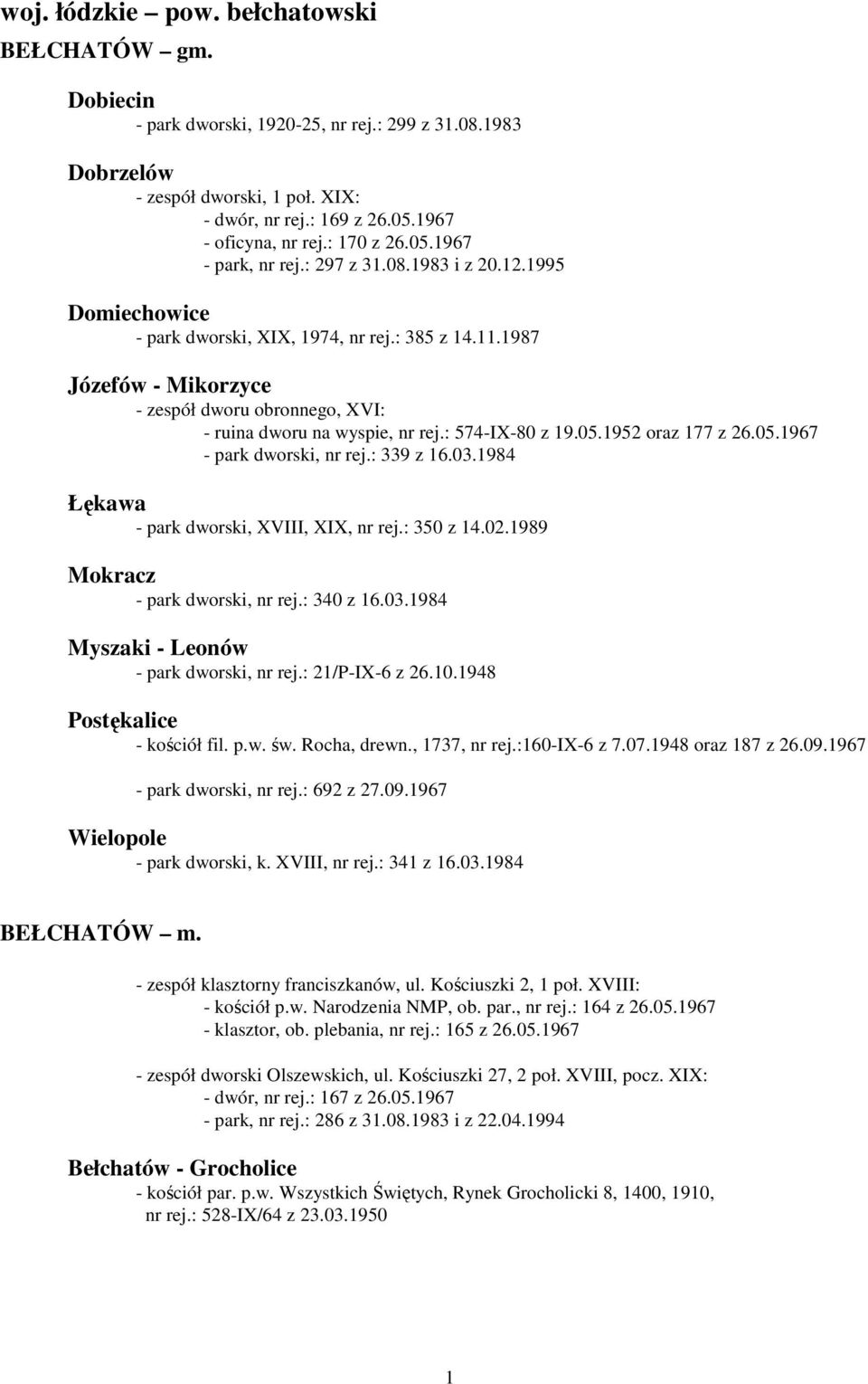 1987 Józefów - Mikorzyce - zespół dworu obronnego, XVI: - ruina dworu na wyspie, nr rej.: 574-IX-80 z 19.05.1952 oraz 177 z 26.05.1967 dworski, nr rej.: 339 z 16.03.