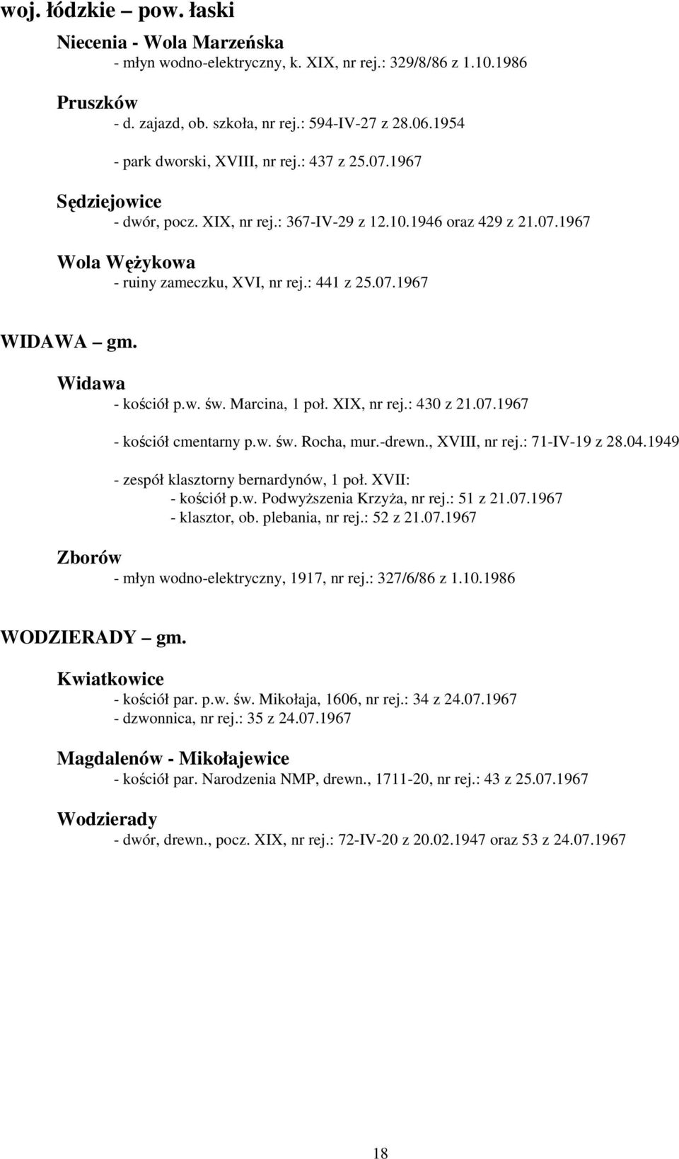 Widawa - kościół p.w. św. Marcina, 1 poł. XIX, nr rej.: 430 z 21.07.1967 - kościół cmentarny p.w. św. Rocha, mur.-drewn., XVIII, nr rej.: 71-IV-19 z 28.04.1949 - zespół klasztorny bernardynów, 1 poł.