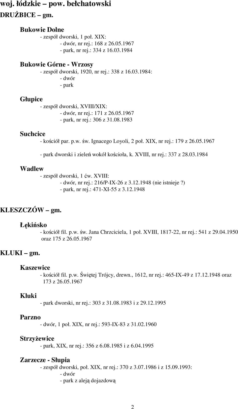 1983 Suchcice - kościół par. p.w. św. Ignacego Loyoli, 2 poł. XIX, nr rej.: 179 z 26.05.1967 dworski i zieleń wokół kościoła, k. XVIII, nr rej.: 337 z 28.03.1984 Wadlew - zespół dworski, 1 ćw.