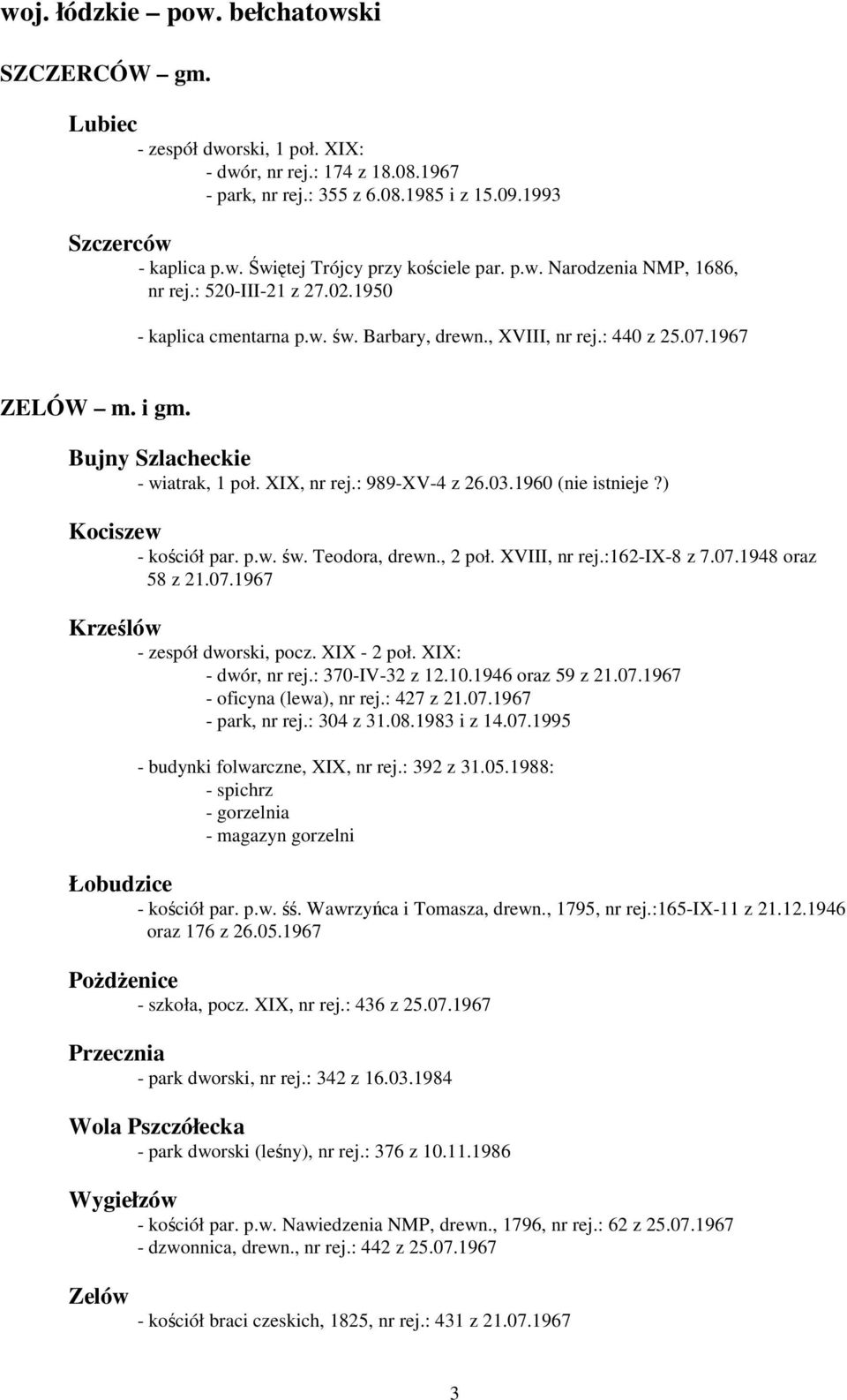 XIX, nr rej.: 989-XV-4 z 26.03.1960 (nie istnieje?) Kociszew - kościół par. p.w. św. Teodora, drewn., 2 poł. XVIII, nr rej.:162-ix-8 z 7.07.1948 oraz 58 z 21.07.1967 Krześlów - zespół dworski, pocz.