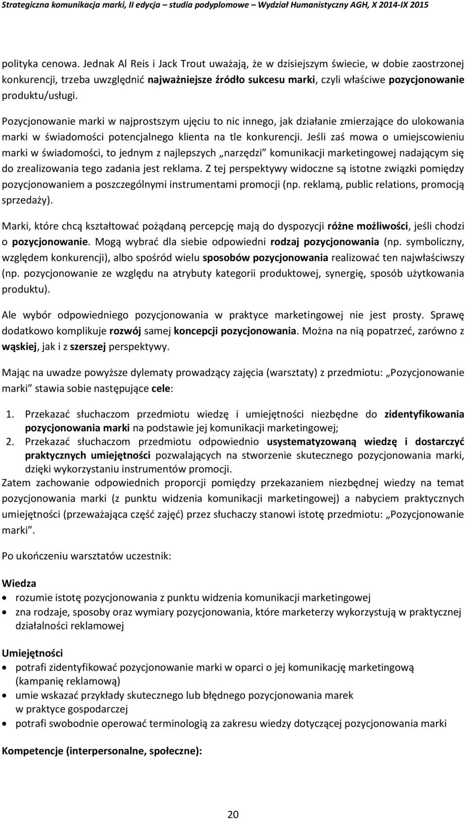 Pozycjonowanie marki w najprostszym ujęciu to nic innego, jak działanie zmierzające do ulokowania marki w świadomości potencjalnego klienta na tle konkurencji.