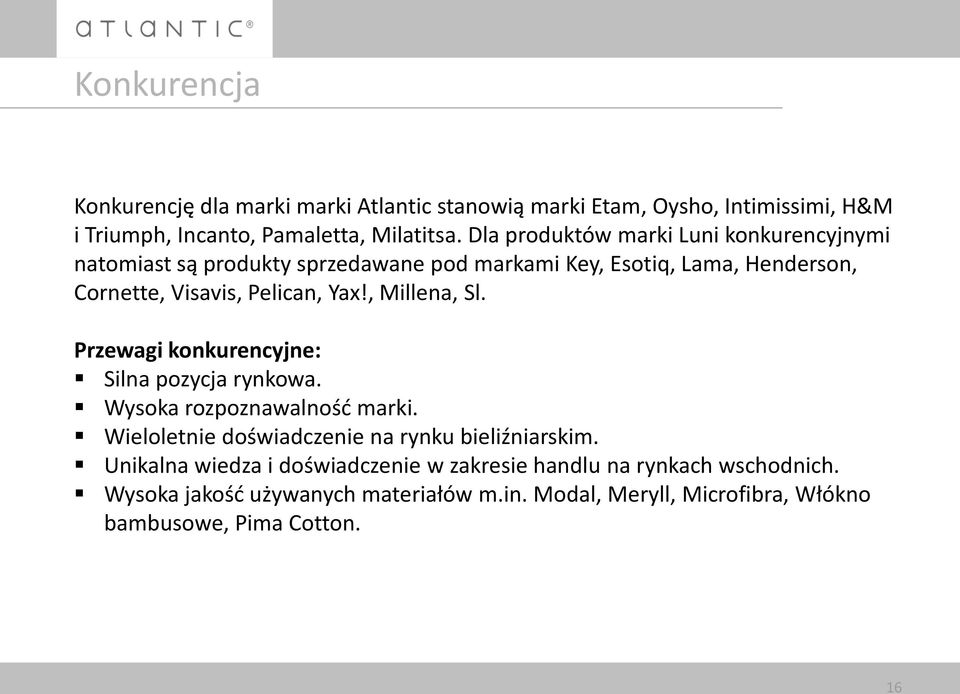 , Millena, Sl. Przewagi konkurencyjne: Silna pozycja rynkowa. Wysoka rozpoznawalnośd marki. Wieloletnie doświadczenie na rynku bieliźniarskim.