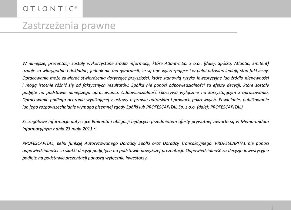 Opracowanie może zawierad stwierdzenia dotyczące przyszłości, które stanowią ryzyko inwestycyjne lub źródło niepewności i mogą istotnie różnid się od faktycznych rezultatów.