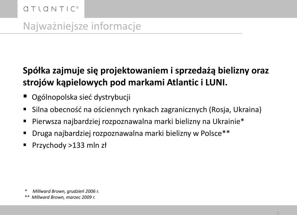 Ogólnopolska sied dystrybucji Silna obecnośd na ościennych rynkach zagranicznych (Rosja, Ukraina) Pierwsza