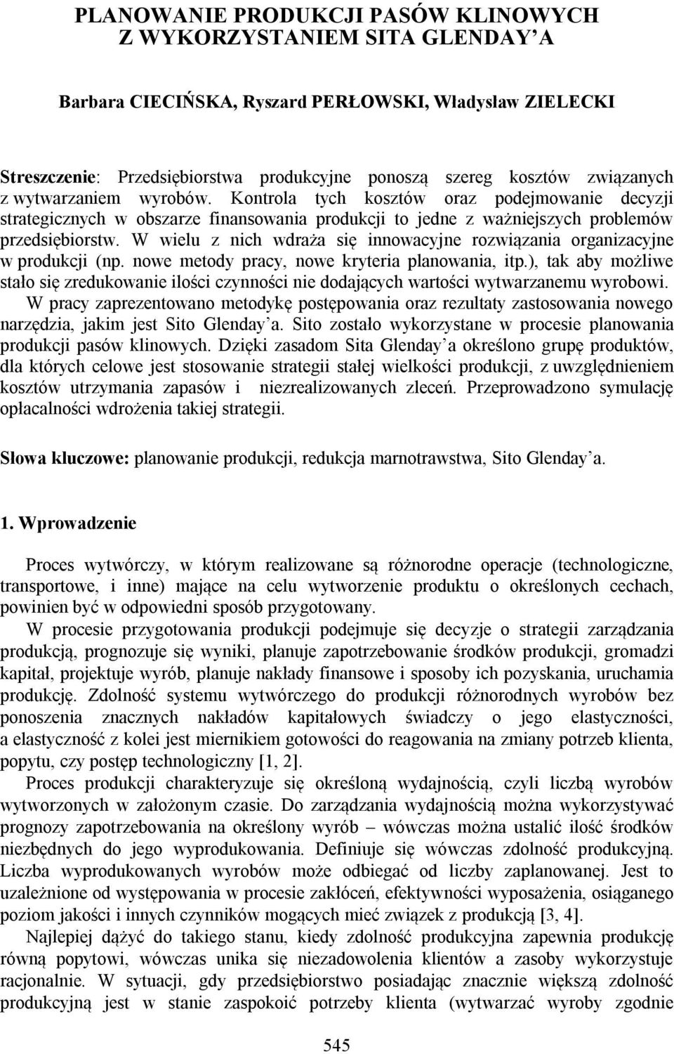 W wielu z nich wdraża się innowacyjne rozwiązania organizacyjne w produkcji (np. nowe metody pracy, nowe kryteria planowania, itp.