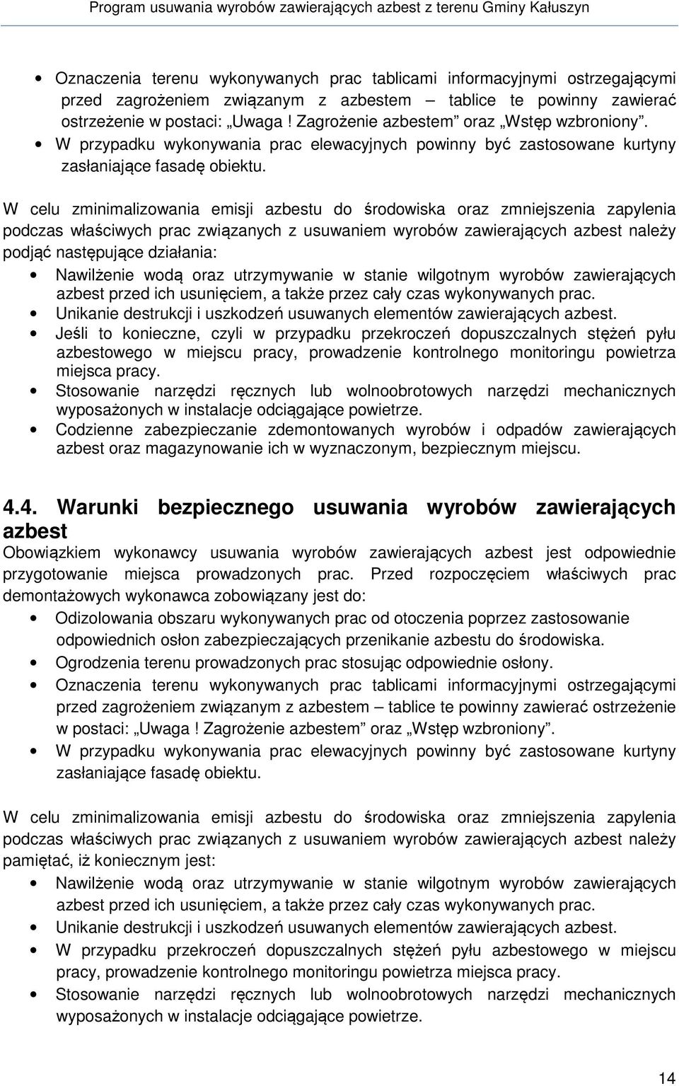 W celu zminimalizowania emisji azbestu do środowiska oraz zmniejszenia zapylenia podczas właściwych prac związanych z usuwaniem wyrobów zawierających azbest należy podjąć następujące działania: