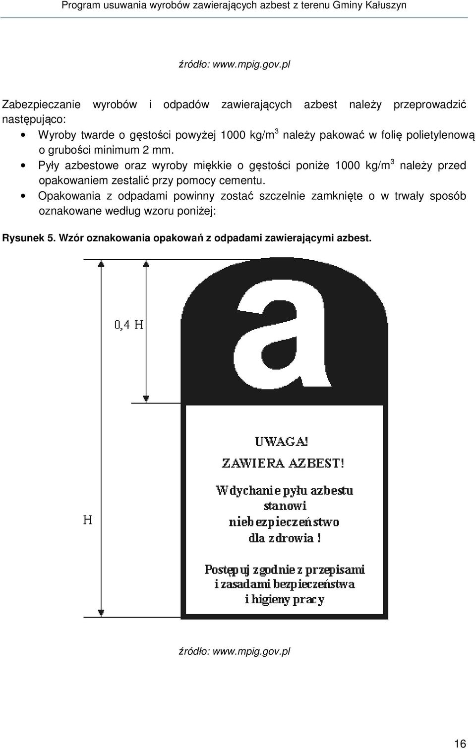 należy pakować w folię polietylenową o grubości minimum 2 mm.