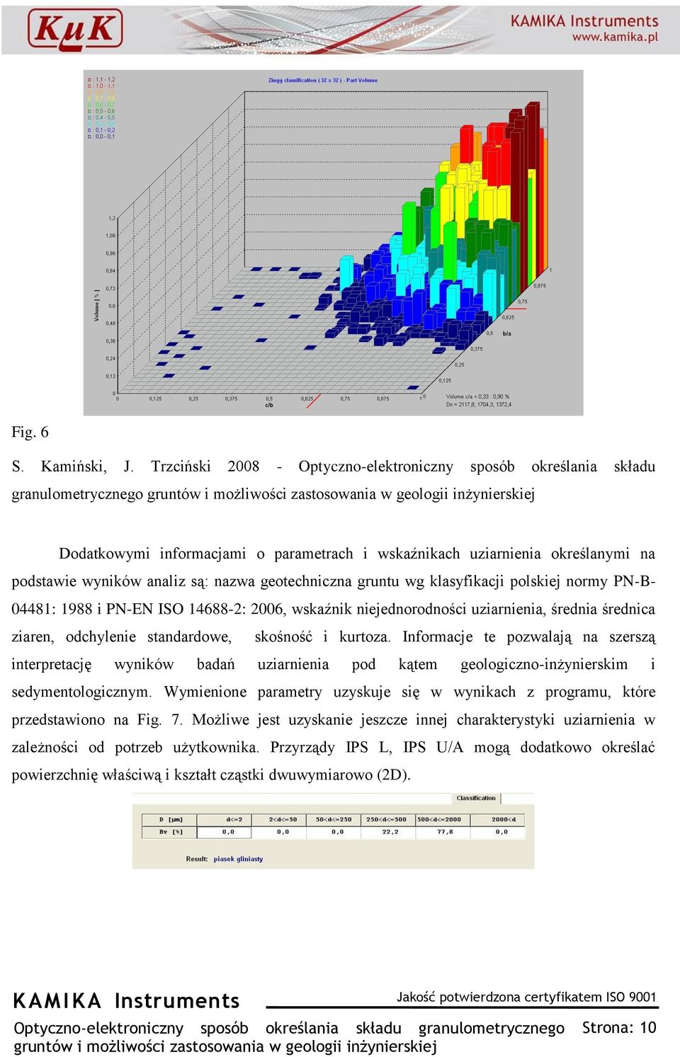 Informacje te pozwalają na szerszą interpretację wyników badań uziarnienia pod kątem geologiczno-inżynierskim i sedymentologicznym.