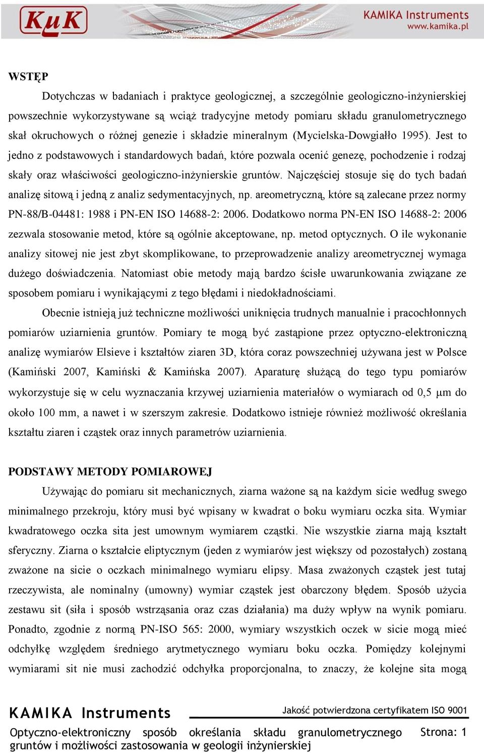 Jest to jedno z podstawowych i standardowych badań, które pozwala ocenić genezę, pochodzenie i rodzaj skały oraz właściwości geologiczno-inżynierskie gruntów.