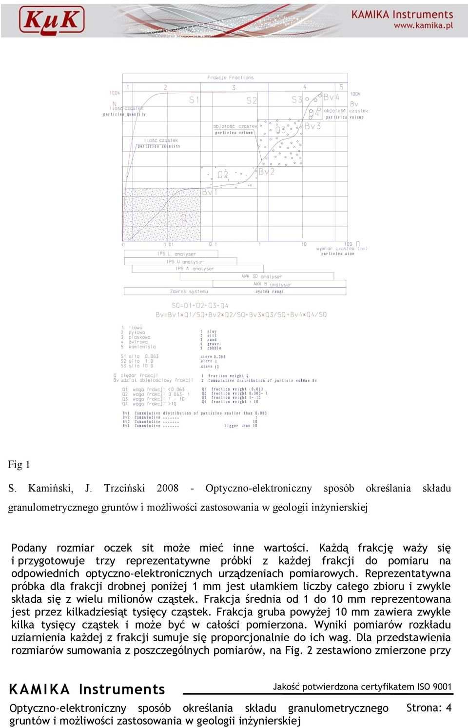 Reprezentatywna próbka dla frakcji drobnej poniżej 1 mm jest ułamkiem liczby całego zbioru i zwykle składa się z wielu milionów cząstek.