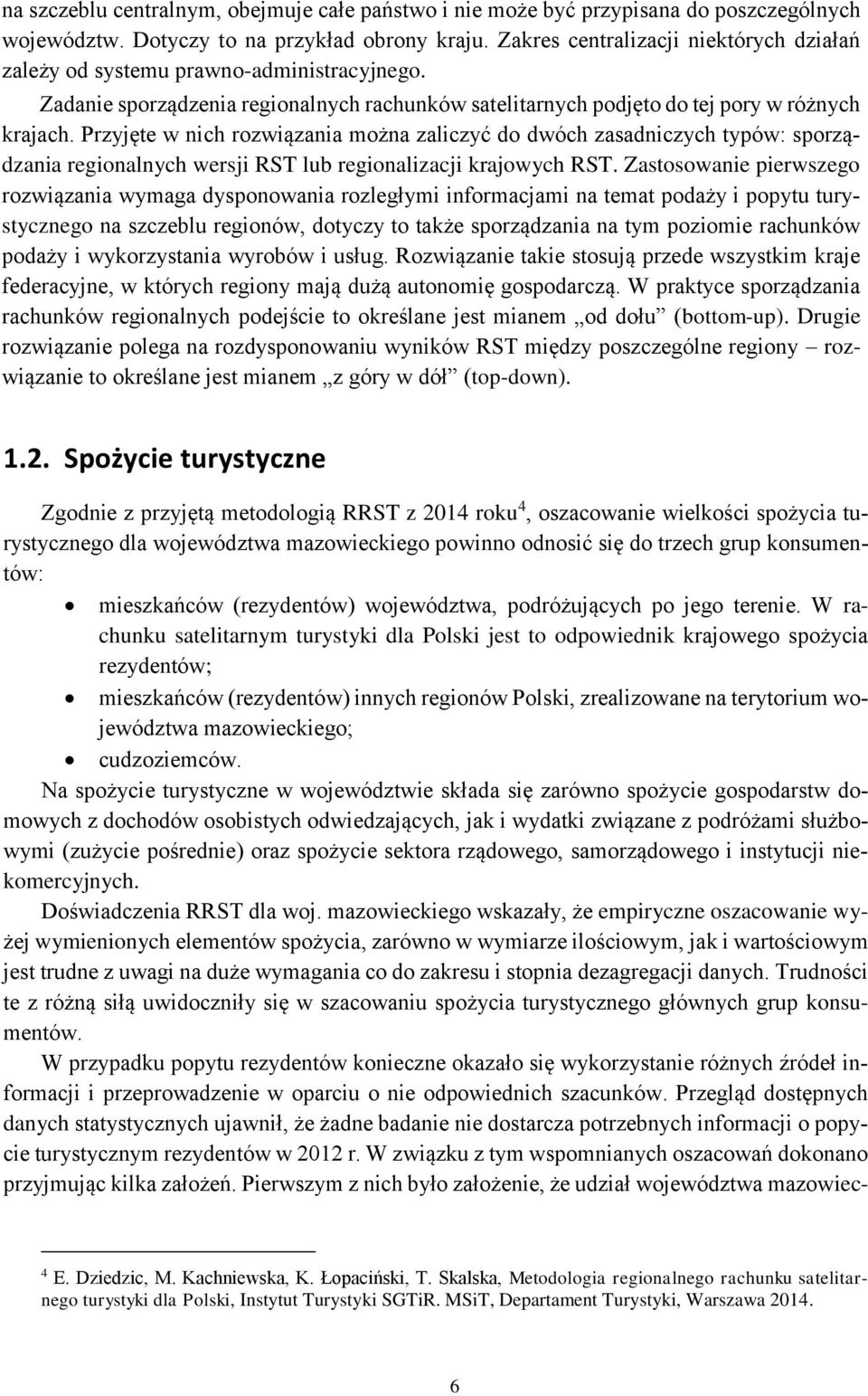 Przyjęte w nich rozwiązania można zaliczyć do dwóch zasadniczych typów: sporządzania regionalnych wersji RST lub regionalizacji krajowych RST.