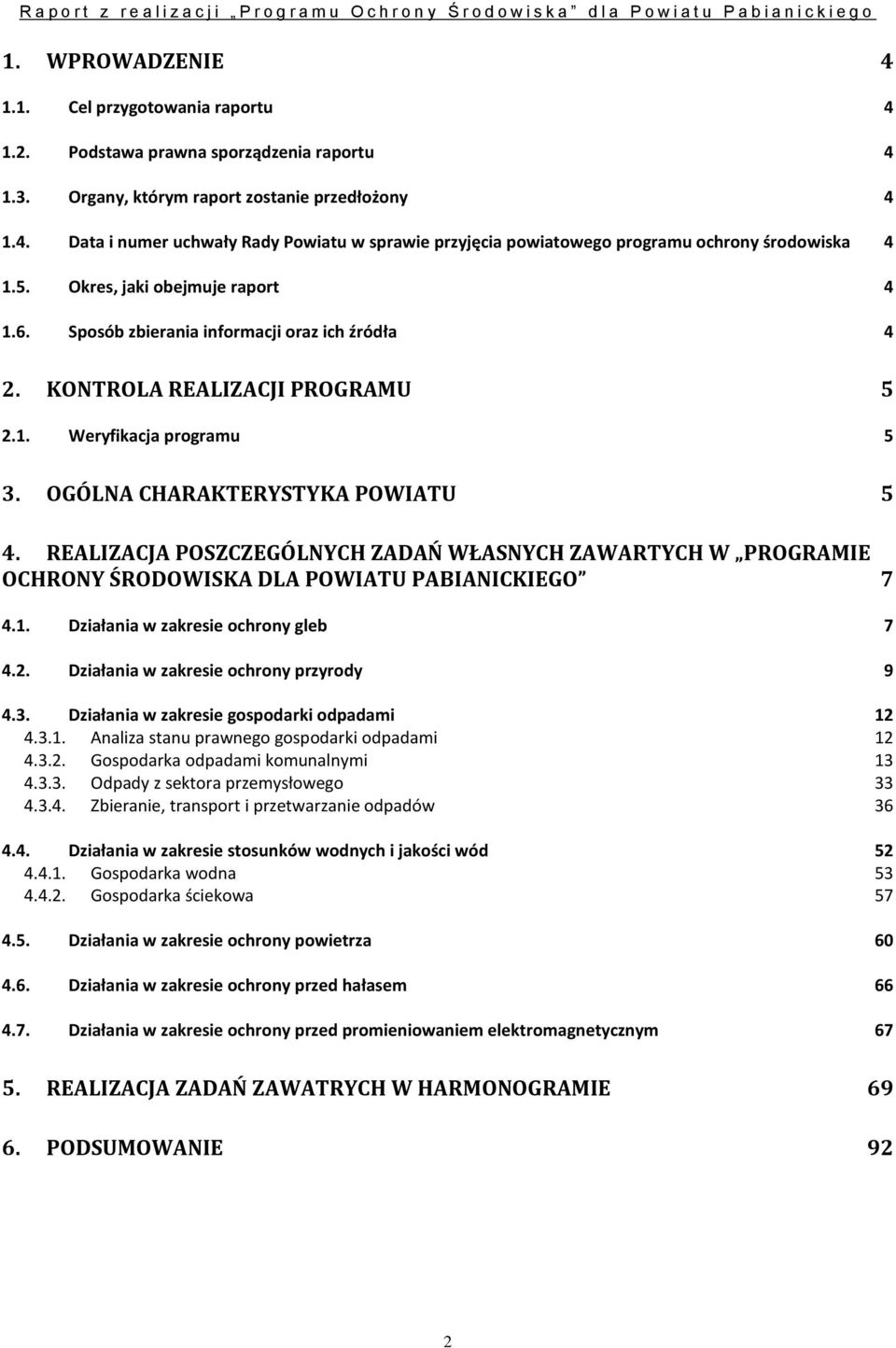 REALIZACJA POSZCZEGÓLNYCH ZADAŃ WŁASNYCH ZAWARTYCH W PROGRAMIE OCHRONY ŚRODOWISKA DLA POWIATU PABIANICKIEGO 7 4.1. Działania w zakresie ochrony gleb 7 4.2. Działania w zakresie ochrony przyrody 9 4.3.