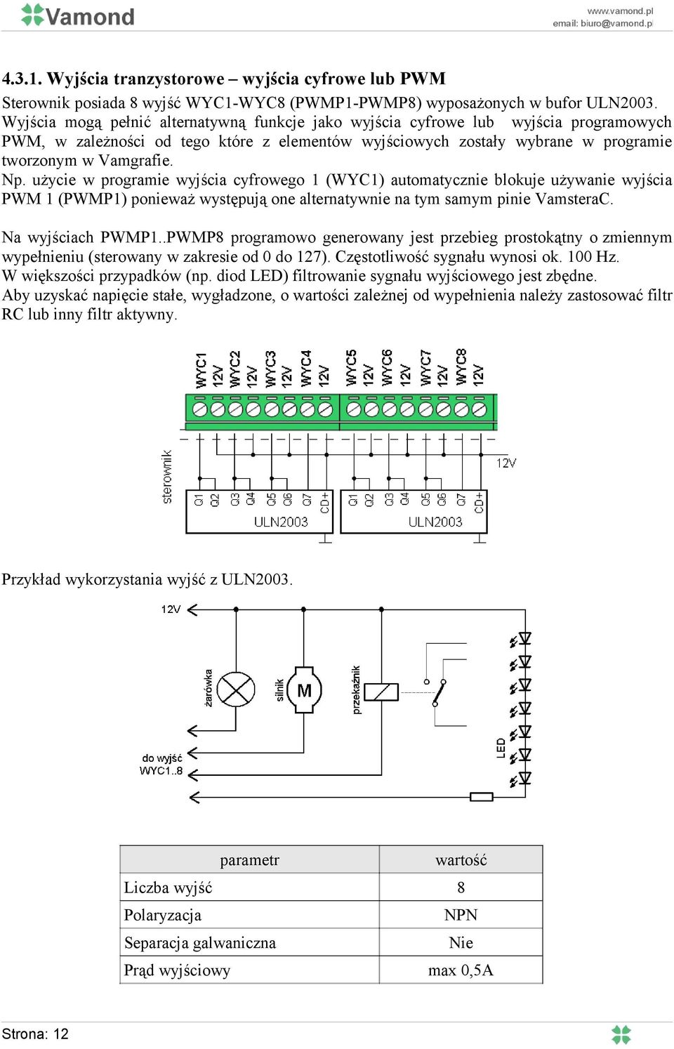 użycie w programie wyjścia cyfrowego 1 (WYC1) automatycznie blokuje używanie wyjścia PWM 1 (PWMP1) ponieważ występują one alternatywnie na tym samym pinie VamsteraC. Na wyjściach PWMP1.