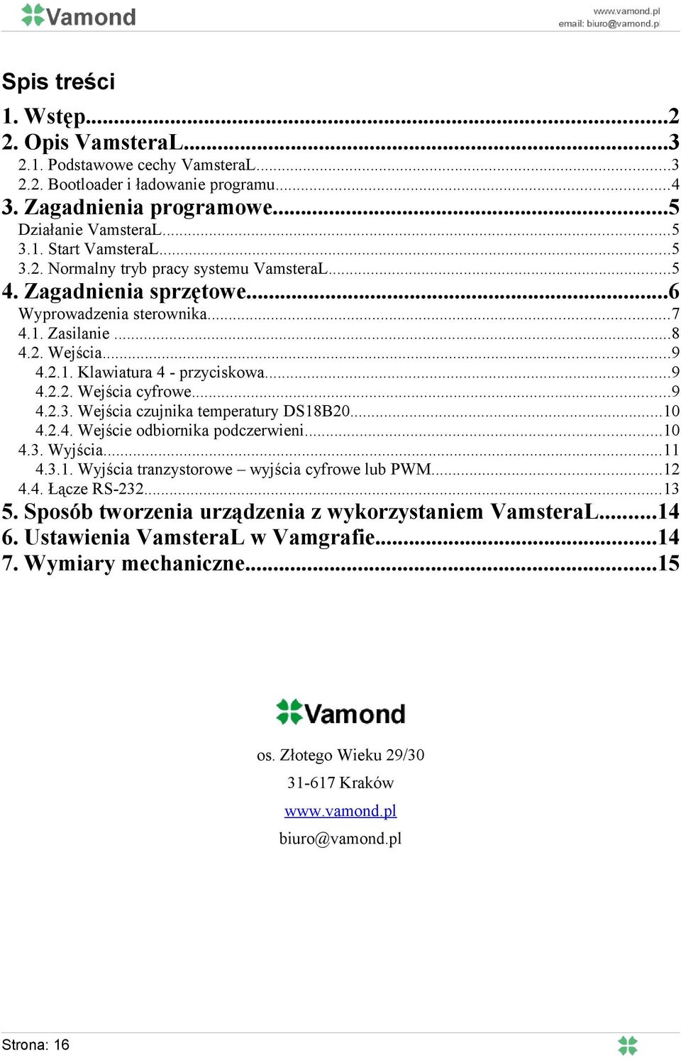 ..9 4.2.3. Wejścia czujnika temperatury DS18B20...10 4.2.4. Wejście odbiornika podczerwieni...10 4.3. Wyjścia...11 4.3.1. Wyjścia tranzystorowe wyjścia cyfrowe lub PWM...12 4.4. Łącze RS-232...13 5.