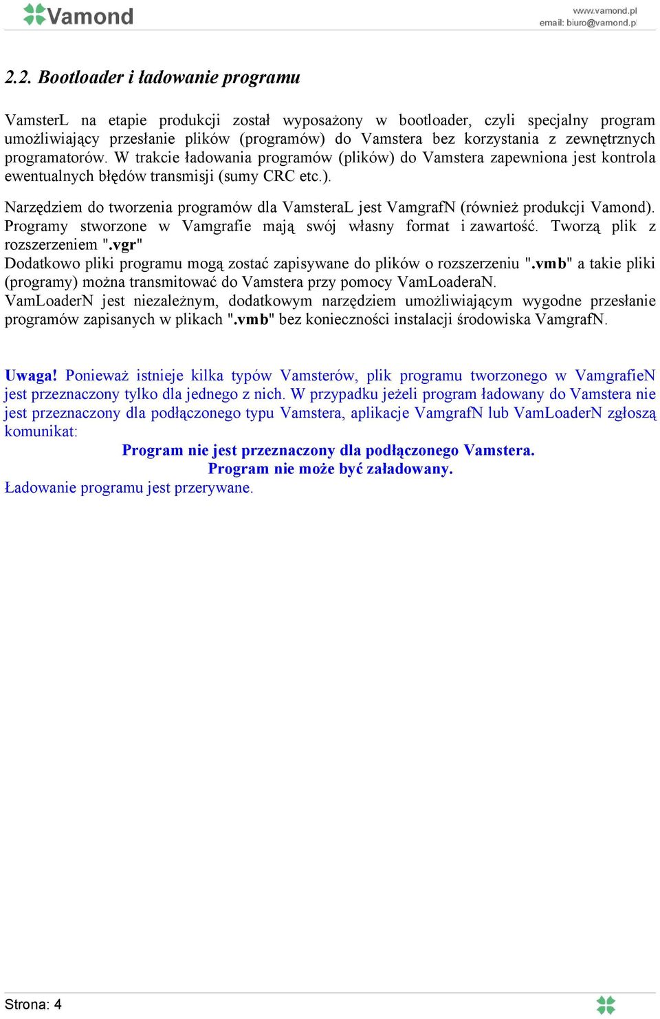 Programy stworzone w Vamgrafie mają swój własny format i zawartość. Tworzą plik z rozszerzeniem ".vgr" Dodatkowo pliki programu mogą zostać zapisywane do plików o rozszerzeniu ".