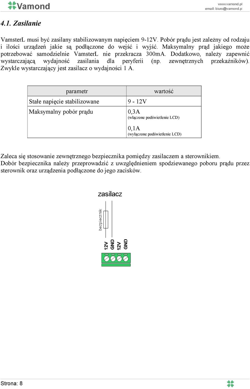 Zwykle wystarczający jest zasilacz o wydajności 1 A.