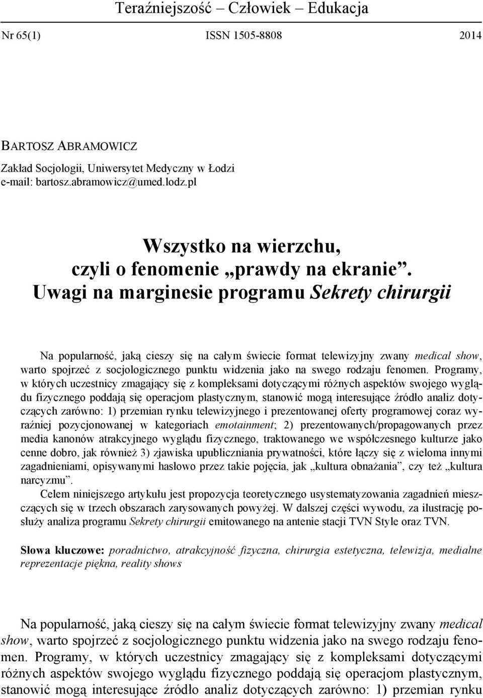 Uwagi na marginesie programu Sekrety chirurgii Na popularność, jaką cieszy się na całym świecie format telewizyjny zwany medical show, warto spojrzeć z socjologicznego punktu widzenia jako na swego