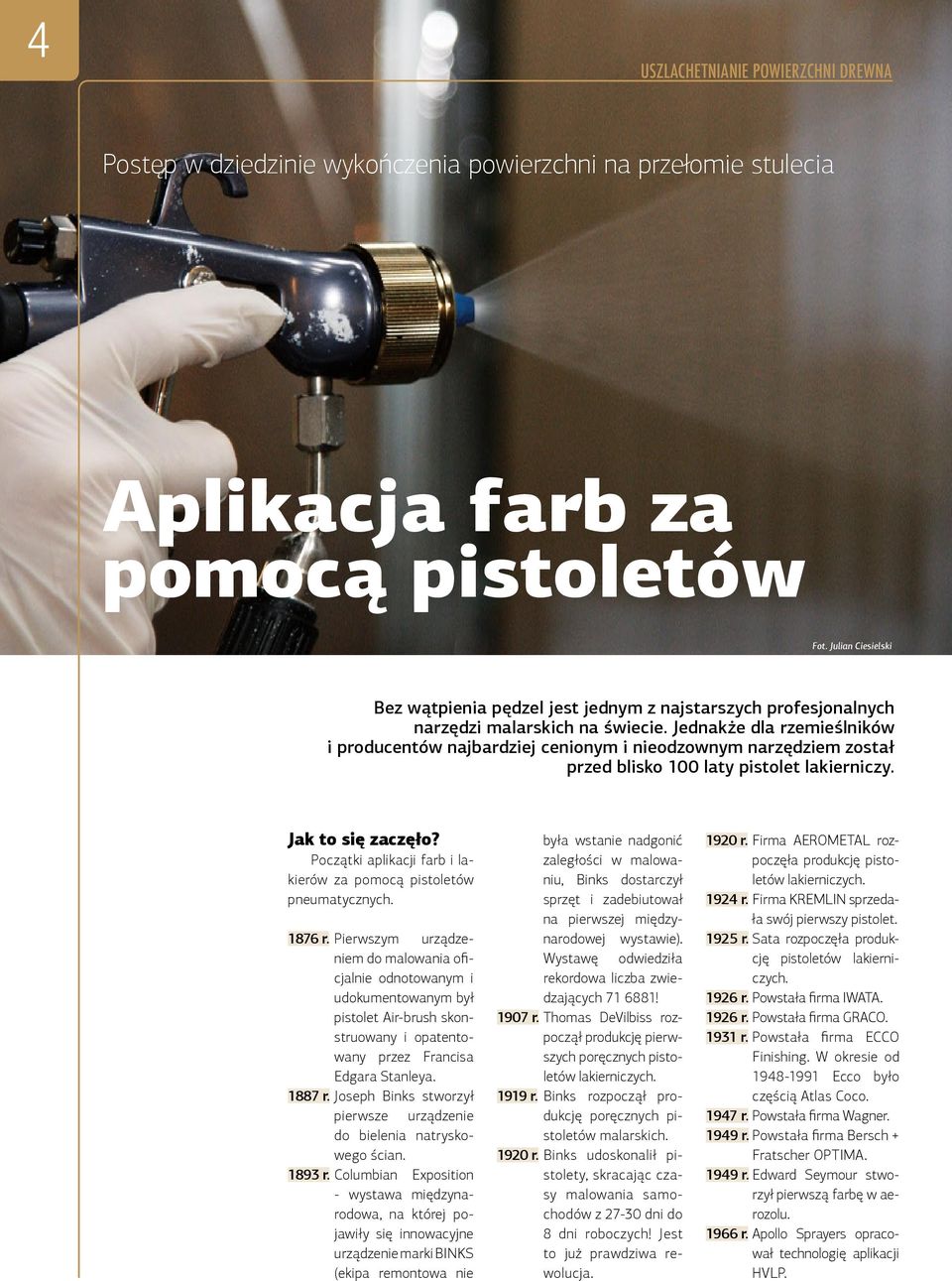 Jednakże dla rzemieślników i producentów najbardziej cenionym i nieodzownym narzędziem został przed blisko 100 laty pistolet lakierniczy. Jak to się zaczęło?