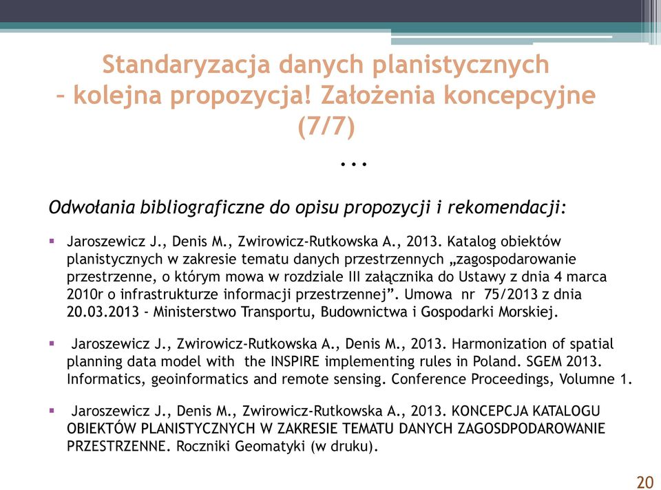 Katalog obiektów planistycznych w zakresie tematu danych przestrzennych zagospodarowanie przestrzenne, o którym mowa w rozdziale III załącznika do Ustawy z dnia 4 marca 2010r o infrastrukturze