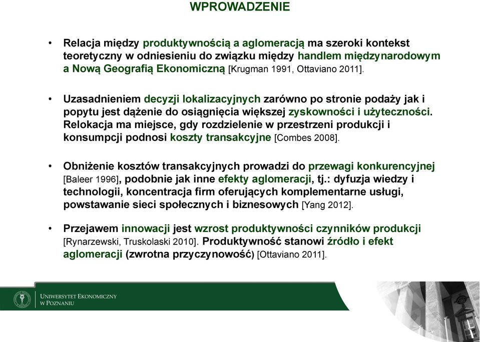 Relokacja ma miejsce, gdy rozdzielenie w przestrzeni produkcji i konsumpcji podnosi koszty transakcyjne [Combes 2008].