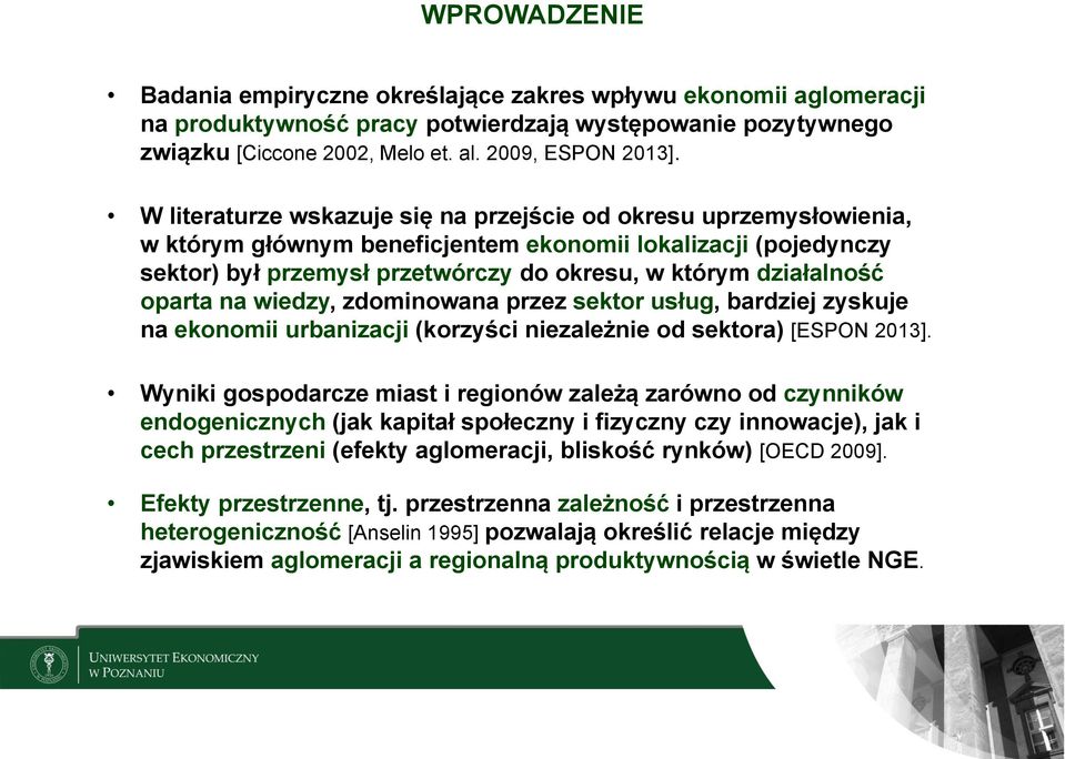 oparta na wiedzy, zdominowana przez sektor usług, bardziej zyskuje na ekonomii urbanizacji (korzyści niezależnie od sektora) [ESPON 2013].