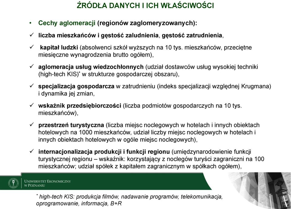 specjalizacja gospodarcza w zatrudnieniu (indeks specjalizacji względnej Krugmana) i dynamika jej zmian, wskaźnik przedsiębiorczości (liczba podmiotów gospodarczych na 10 tys.