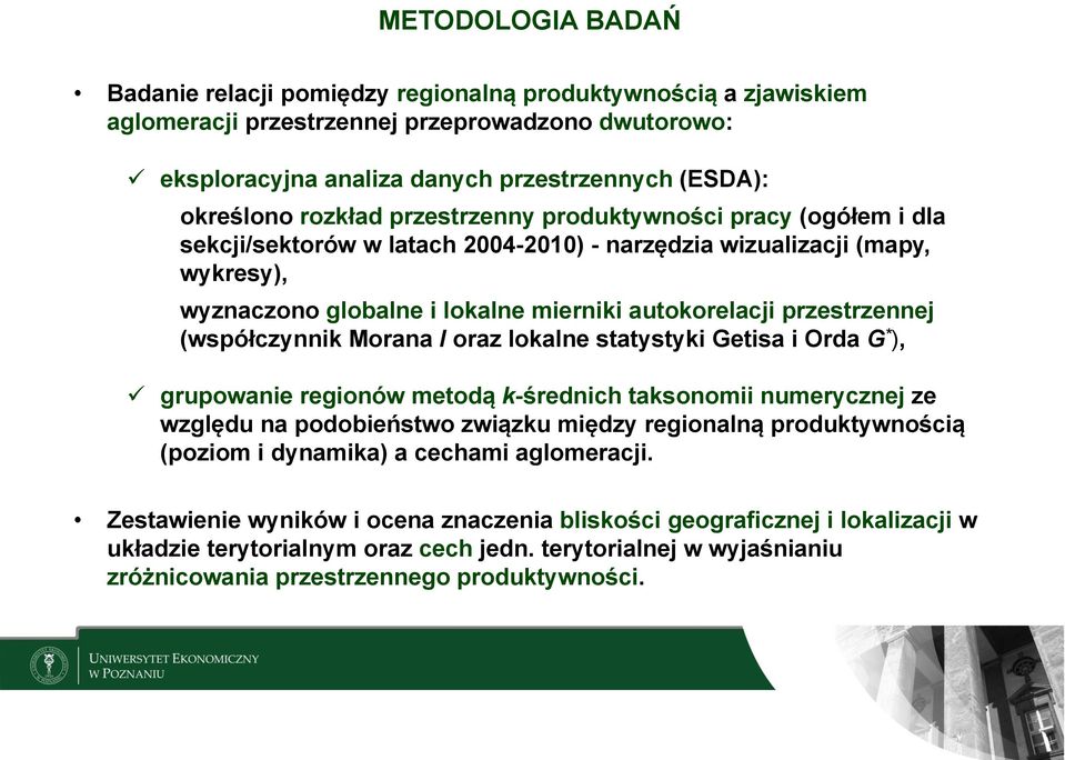 przestrzennej (współczynnik Morana I oraz lokalne statystyki Getisa i Orda G * ), grupowanie regionów metodą k-średnich taksonomii numerycznej ze względu na podobieństwo związku między regionalną