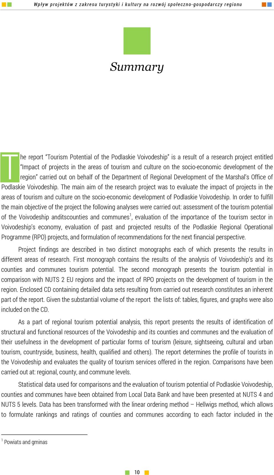 The main aim of the research project was to evaluate the impact of projects in the areas of tourism and culture on the socio-economic development of Podlaskie Voivodeship.