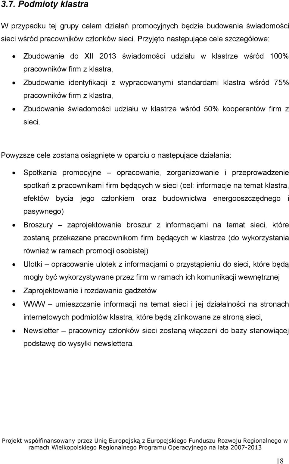 75% pracowników firm z klastra, Zbudowanie świadomości udziału w klastrze wśród 50% kooperantów firm z sieci.