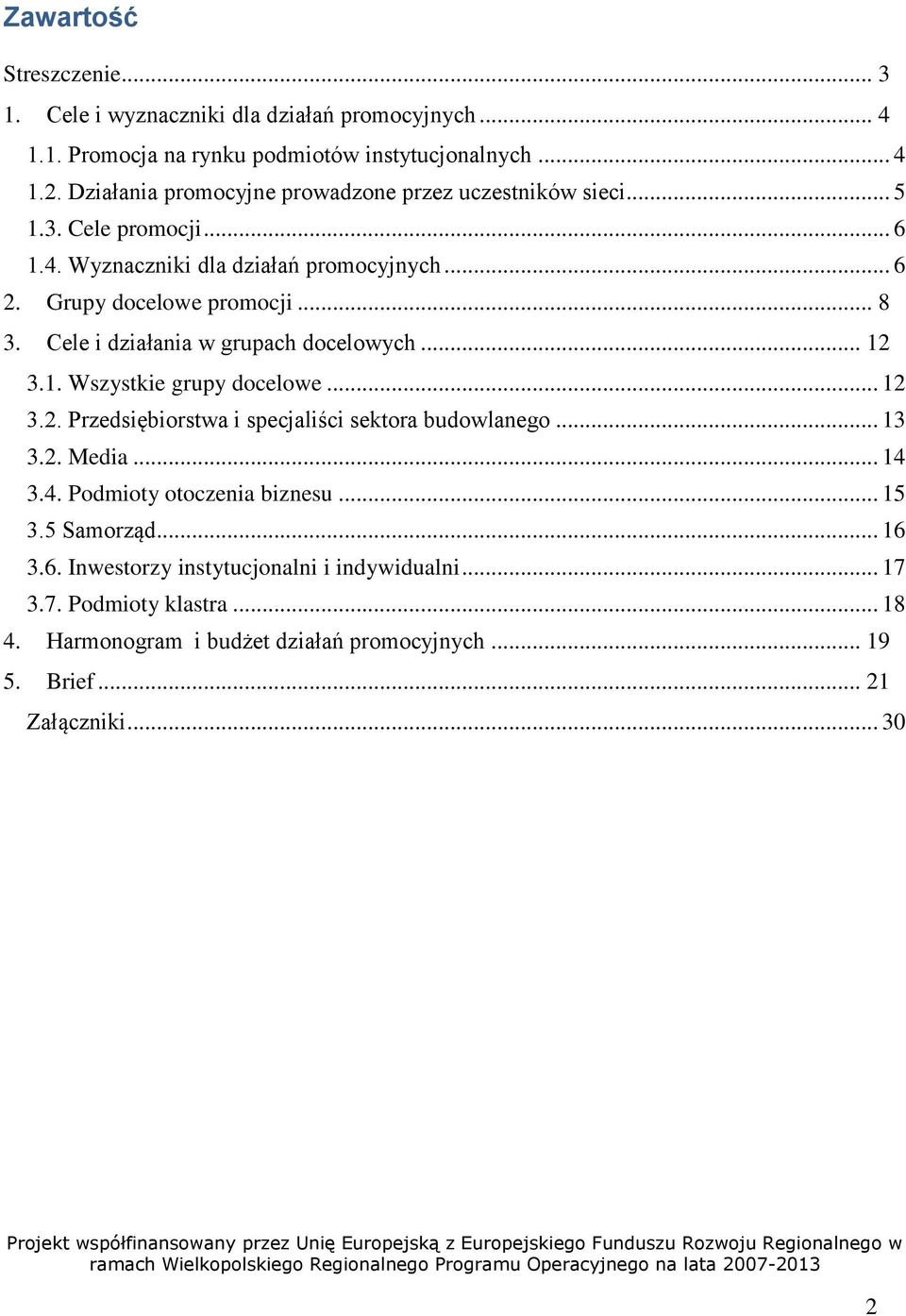 Cele i działania w grupach docelowych... 12 3.1. Wszystkie grupy docelowe... 12 3.2. Przedsiębiorstwa i specjaliści sektora budowlanego... 13 3.2. Media... 14 