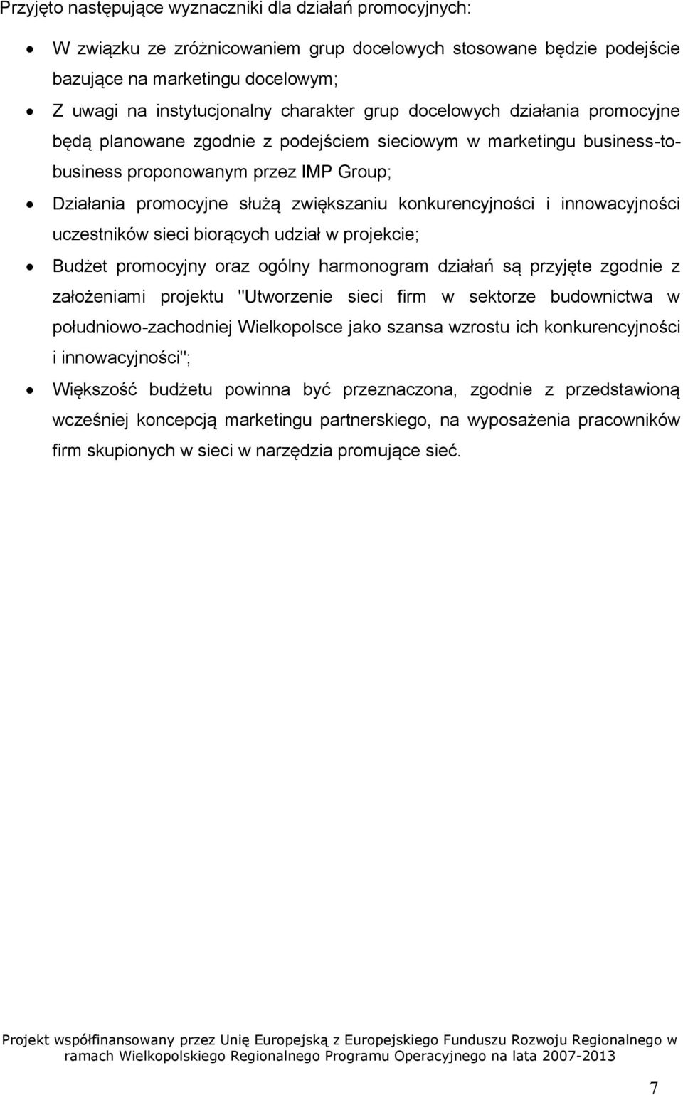 konkurencyjności i innowacyjności uczestników sieci biorących udział w projekcie; Budżet promocyjny oraz ogólny harmonogram działań są przyjęte zgodnie z założeniami projektu "Utworzenie sieci firm w