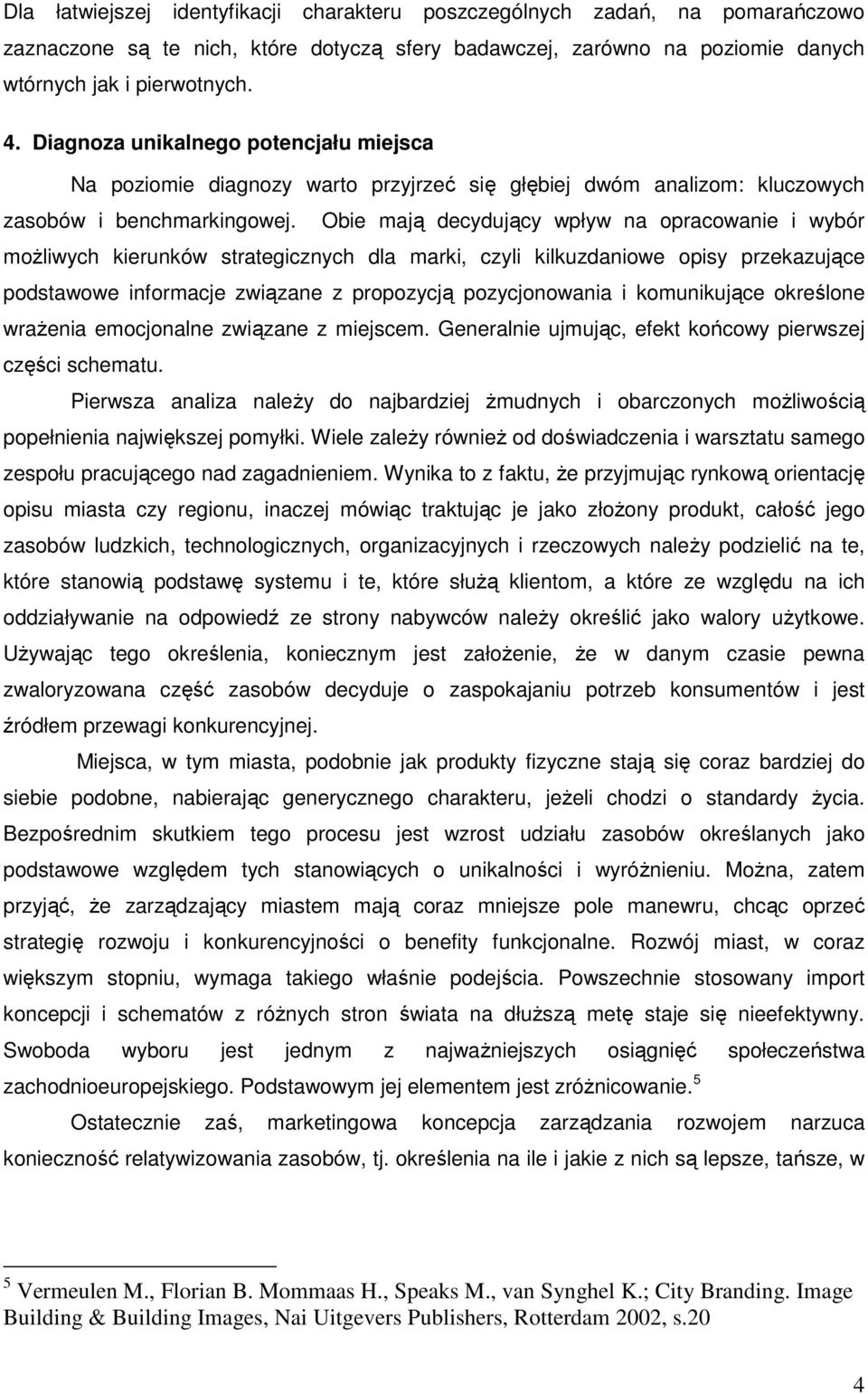 Obie mają decydujący wpływ na opracowanie i wybór moŝliwych kierunków strategicznych dla marki, czyli kilkuzdaniowe opisy przekazujące podstawowe informacje związane z propozycją pozycjonowania i