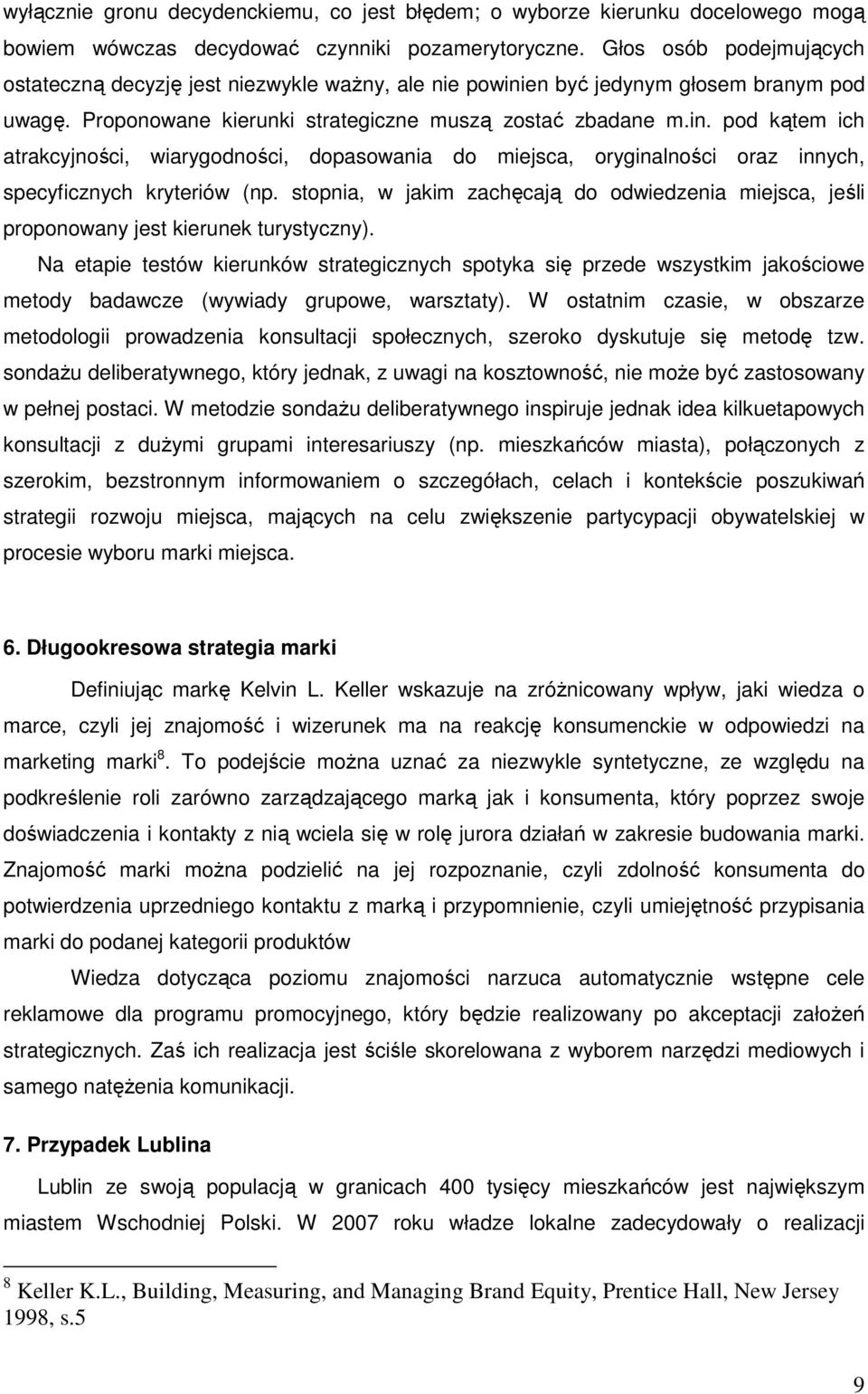 en być jedynym głosem branym pod uwagę. Proponowane kierunki strategiczne muszą zostać zbadane m.in.