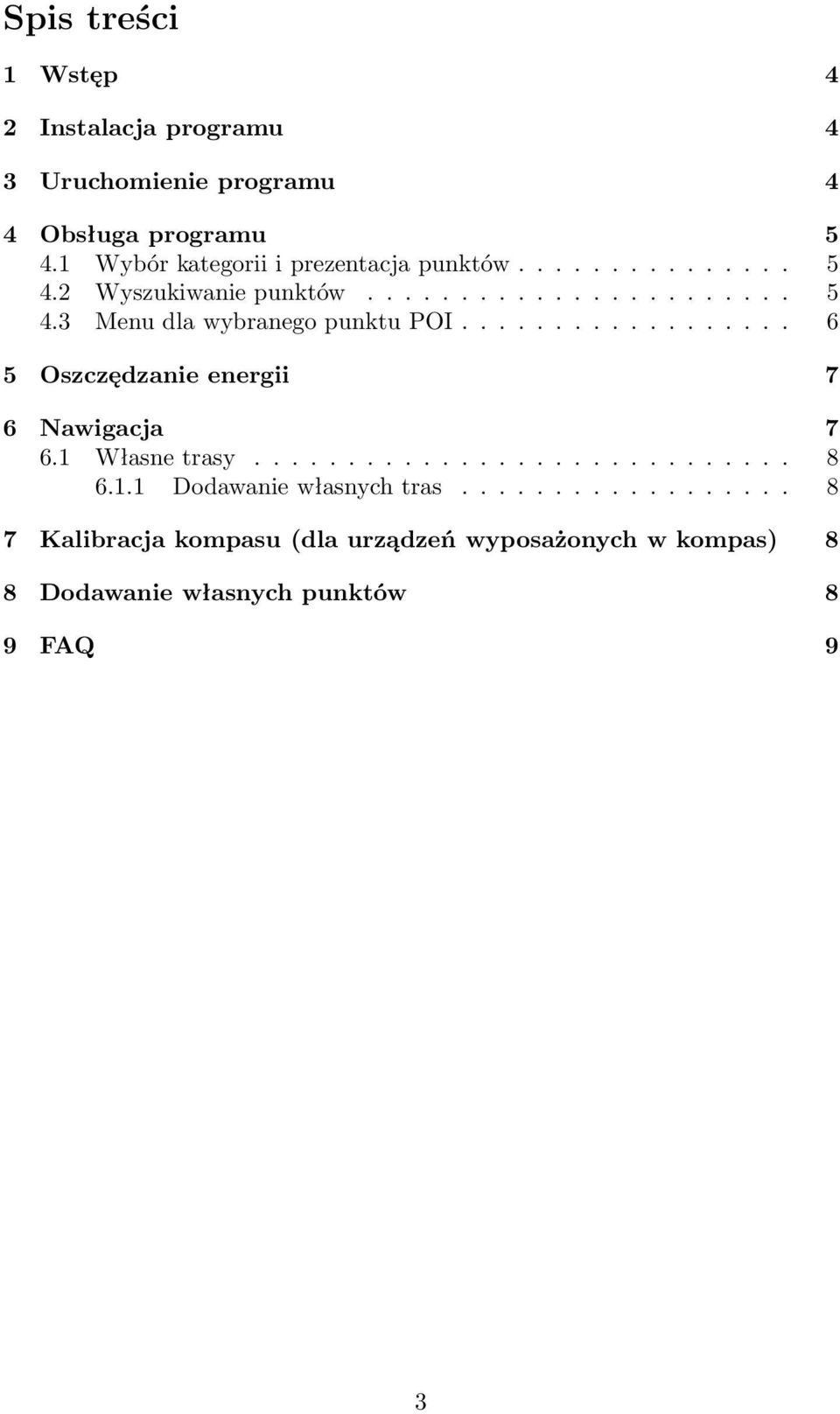 .. 6 5 Oszczędzanie energii 7 6 Nawigacja 7 6.1 Własnetrasy... 8 6.1.1 Dodawaniewłasnychtras.