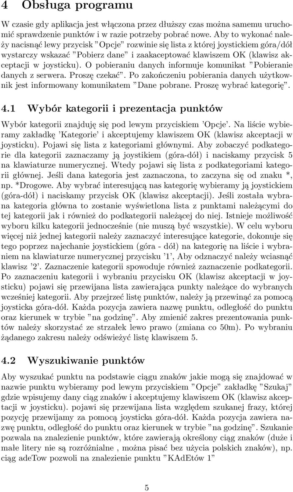 O pobieraniu danych informuje komunikat Pobieranie danych z serwera. Proszę czekać. Po zakończeniu pobierania danych użytkownik jest informowany komunikatem Dane pobrane. Proszę wybrać kategorię. 4.