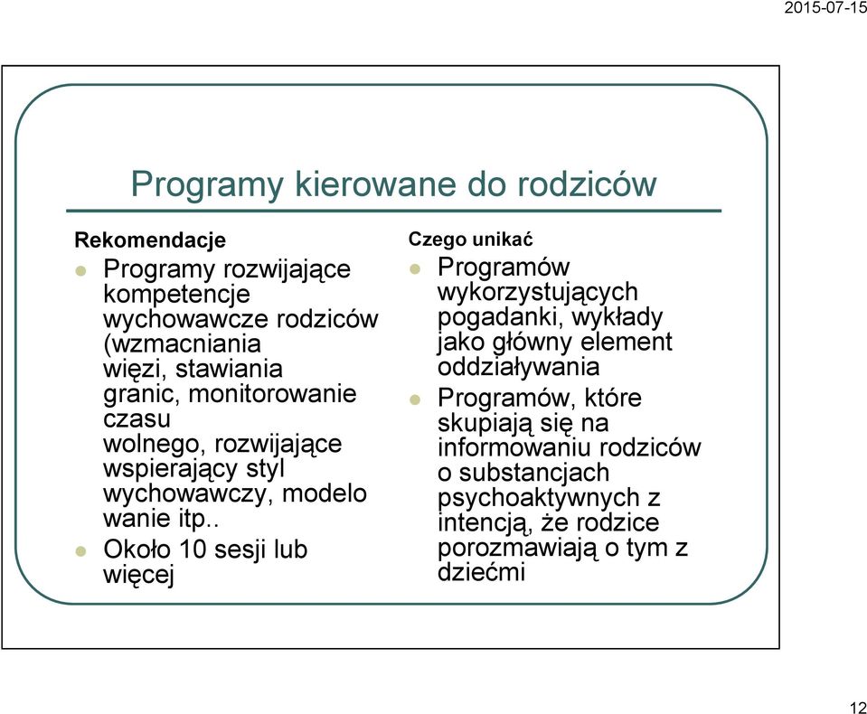 . Około 10 sesji lub więcej Czego unikać Programów wykorzystujących pogadanki, wykłady jako główny element oddziaływania