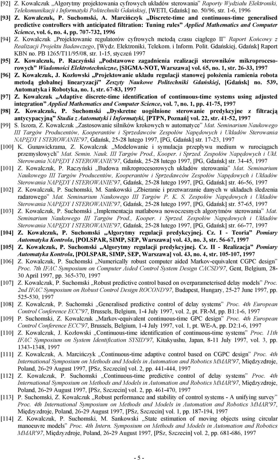 Marcińczyk Discrete-time and continuous-time generalised predictive controllers with anticipated filtration: Tuning rules Applied Mathematics and Computer Science, vol. 6, no. 4, pp.