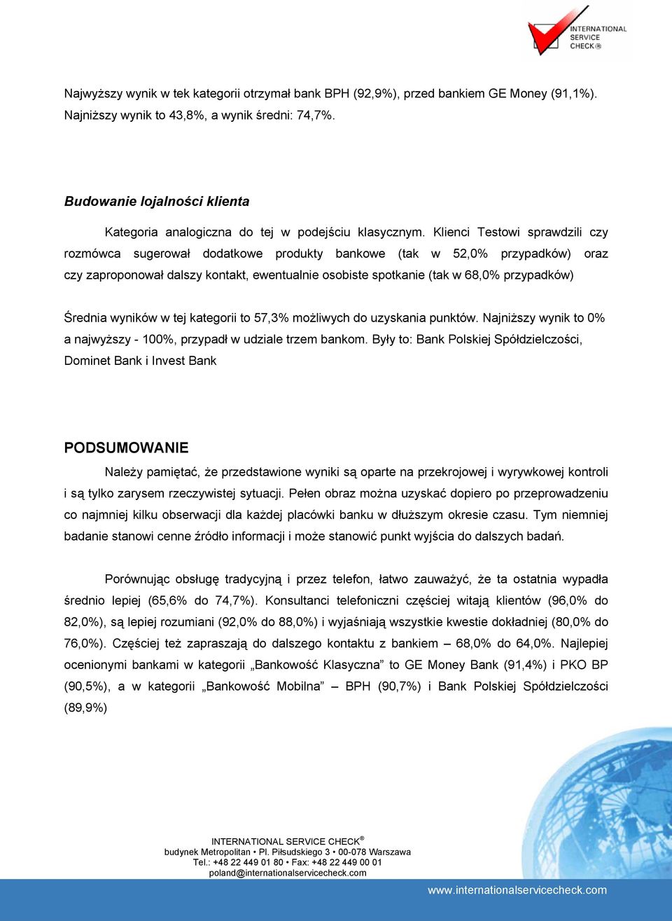 Klienci Testowi sprawdzili czy rozmówca sugerował dodatkowe produkty bankowe (tak w 52,0% przypadków) oraz czy zaproponował dalszy kontakt, ewentualnie osobiste spotkanie (tak w 68,0% przypadków)