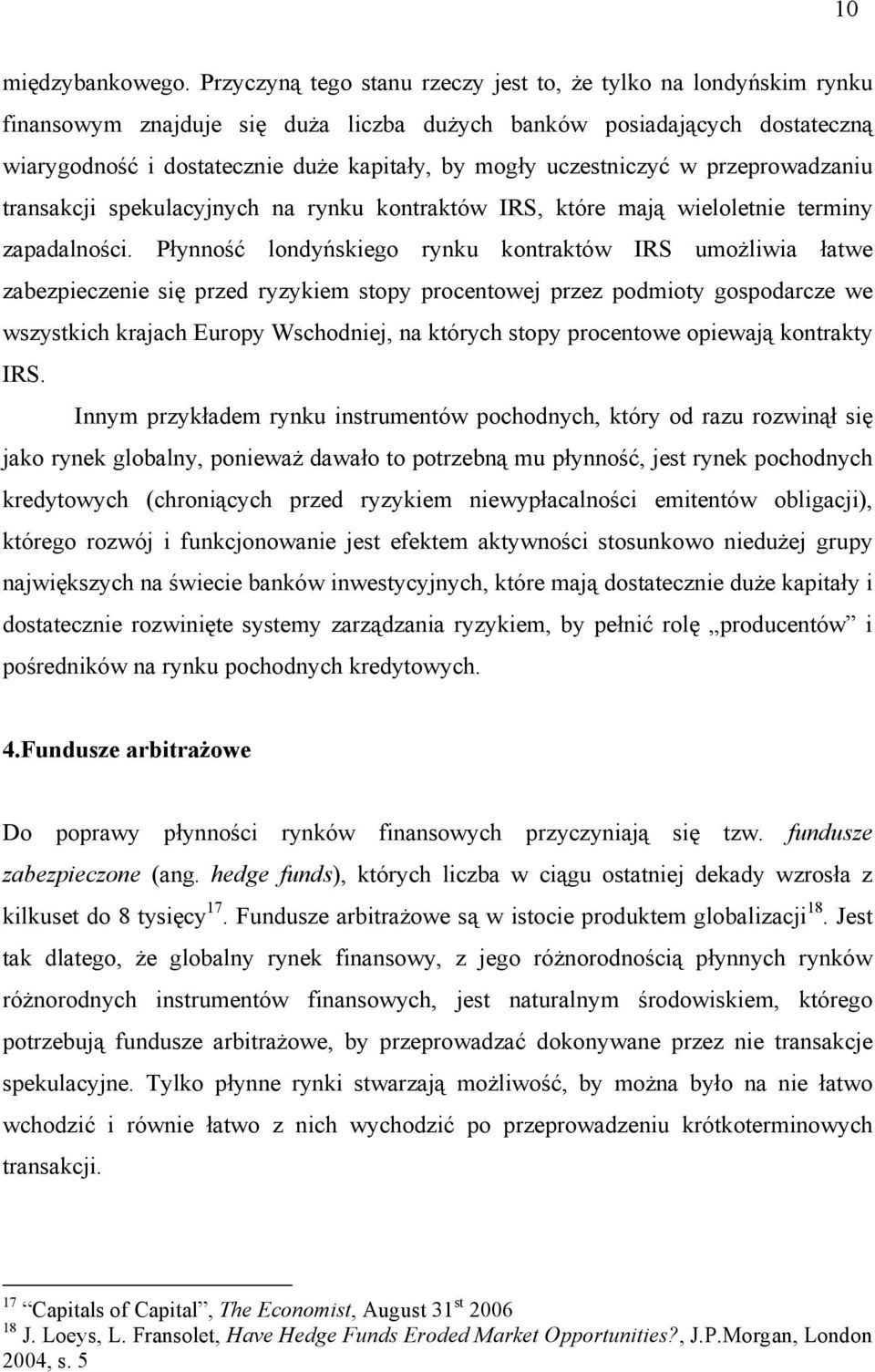 uczestniczyć w przeprowadzaniu transakcji spekulacyjnych na rynku kontraktów IRS, które mają wieloletnie terminy zapadalności.