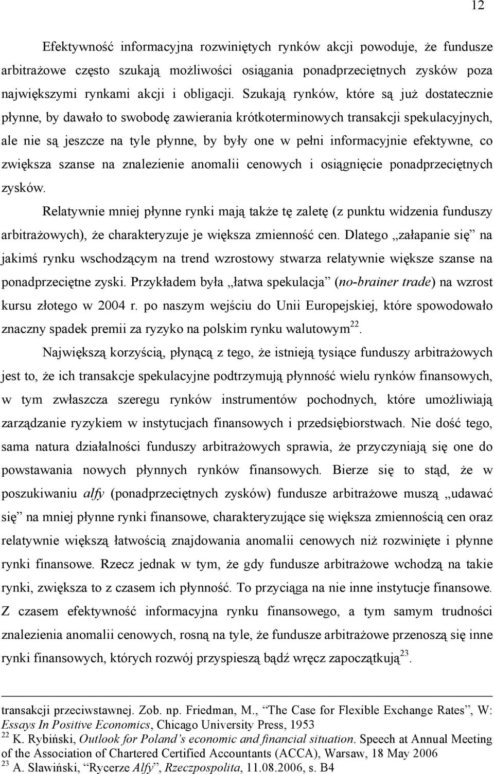 efektywne, co zwiększa szanse na znalezienie anomalii cenowych i osiągnięcie ponadprzeciętnych zysków.