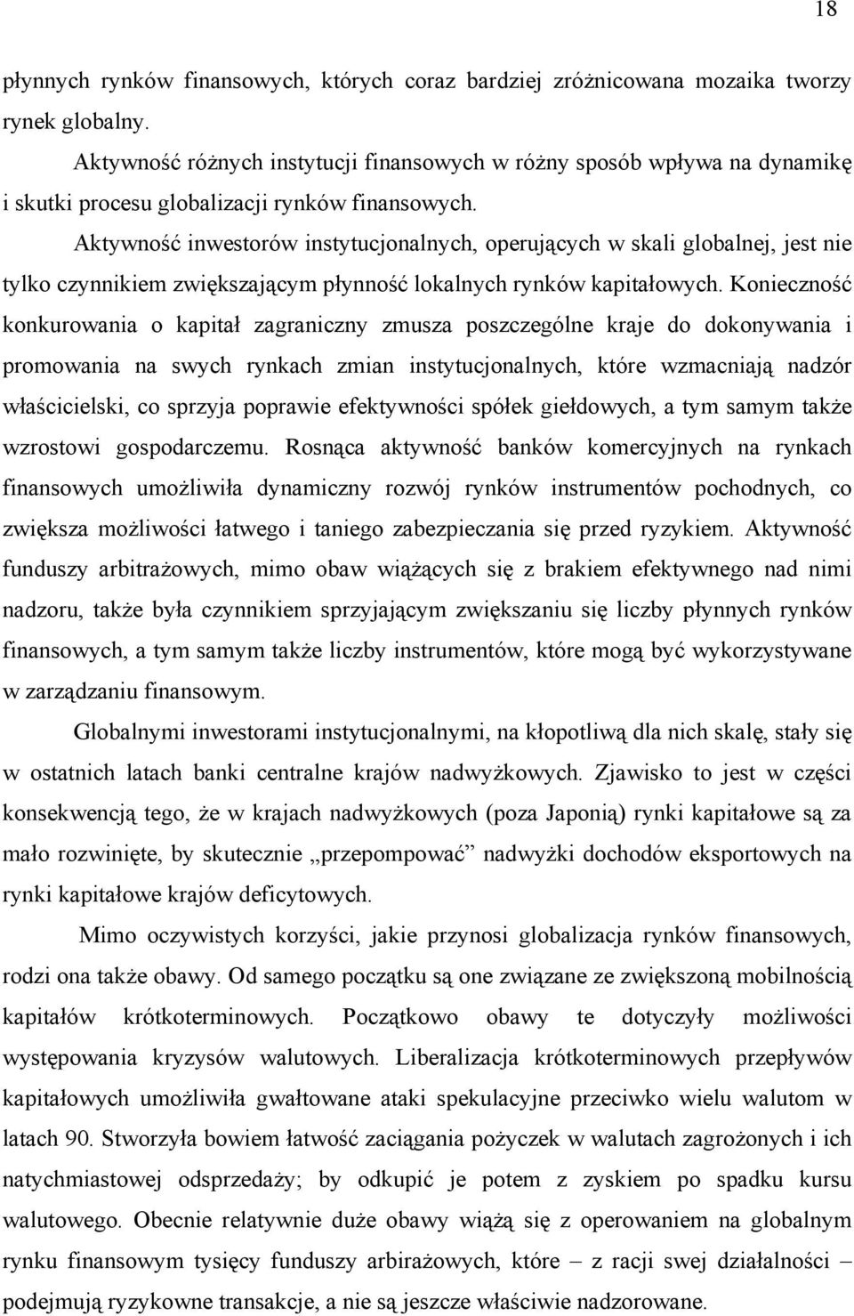 Aktywność inwestorów instytucjonalnych, operujących w skali globalnej, jest nie tylko czynnikiem zwiększającym płynność lokalnych rynków kapitałowych.