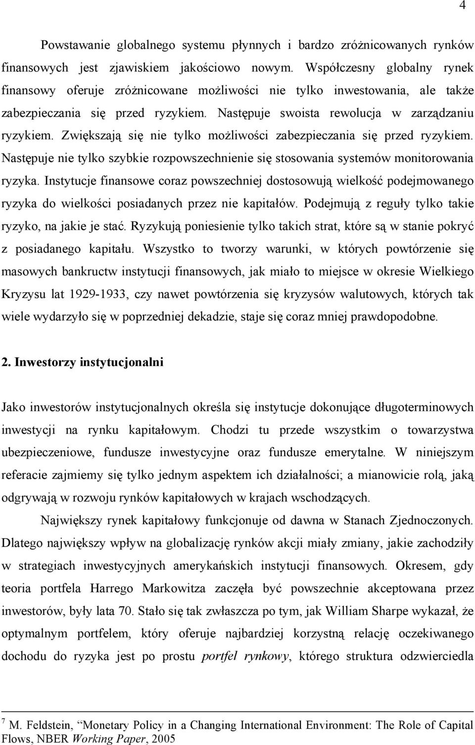 Zwiększają się nie tylko możliwości zabezpieczania się przed ryzykiem. Następuje nie tylko szybkie rozpowszechnienie się stosowania systemów monitorowania ryzyka.