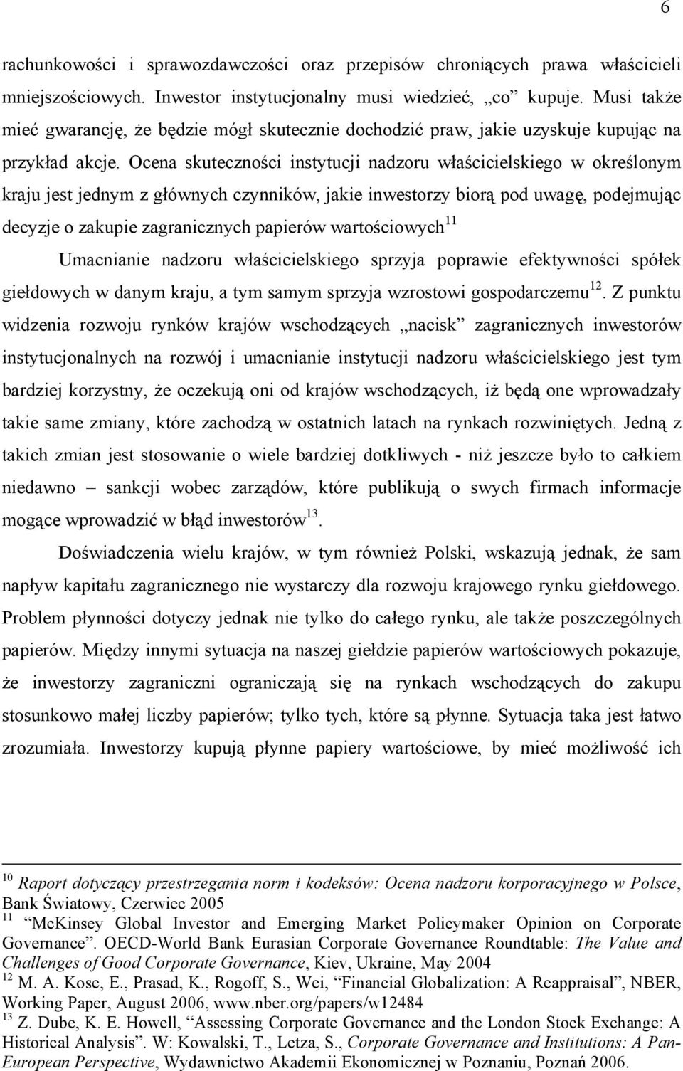 Ocena skuteczności instytucji nadzoru właścicielskiego w określonym kraju jest jednym z głównych czynników, jakie inwestorzy biorą pod uwagę, podejmując decyzje o zakupie zagranicznych papierów