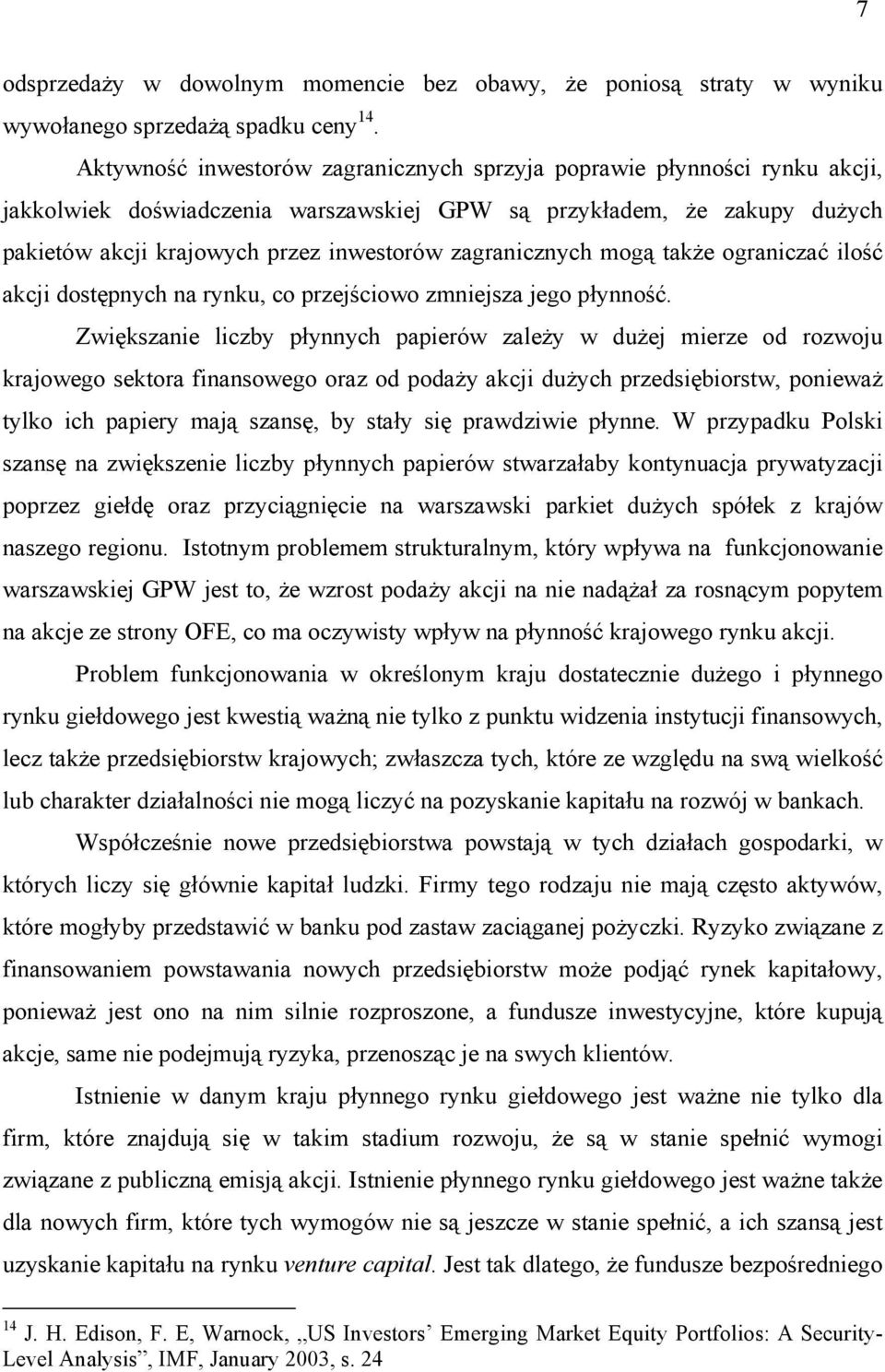 zagranicznych mogą także ograniczać ilość akcji dostępnych na rynku, co przejściowo zmniejsza jego płynność.