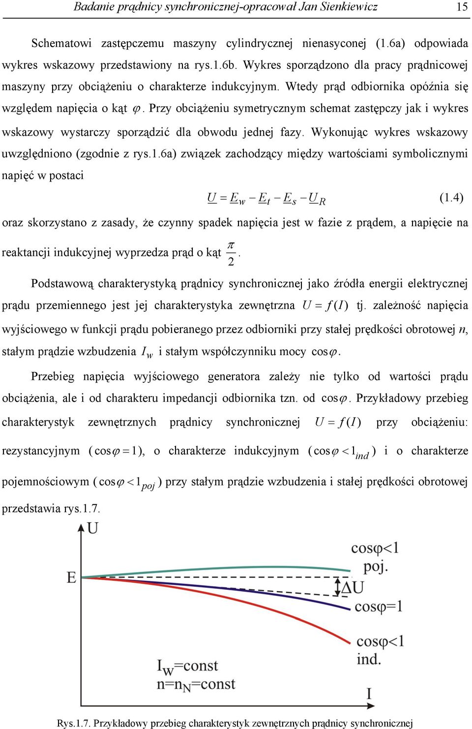 Przy obciążeniu symetrycznym schemat zastępczy jak i wykres wskazowy wystarczy sporządzić dla obwodu jednej fazy. Wykonując wykres wskazowy uwzględniono (zgodnie z rys.1.