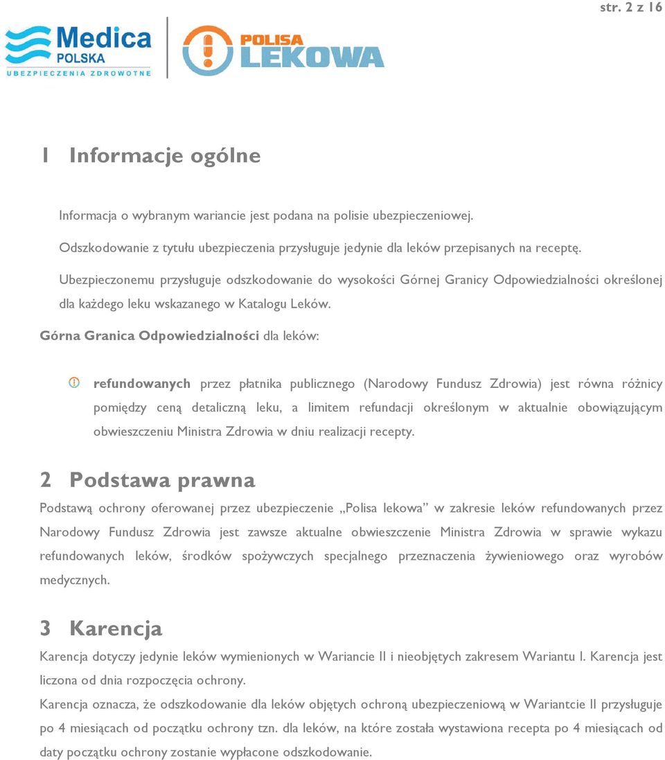 Górna Granica Odpowiedzialności dla leków: refundowanych przez płatnika publicznego (Narodowy Fundusz jest równa różnicy pomiędzy ceną detaliczną leku, a limitem refundacji określonym w aktualnie