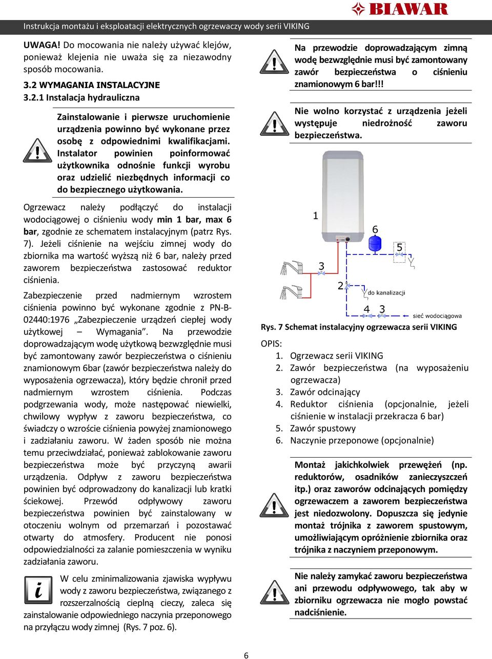 Instalator powinien poinformować użytkownika odnośnie funkcji wyrobu oraz udzielić niezbędnych informacji co do bezpiecznego użytkowania.