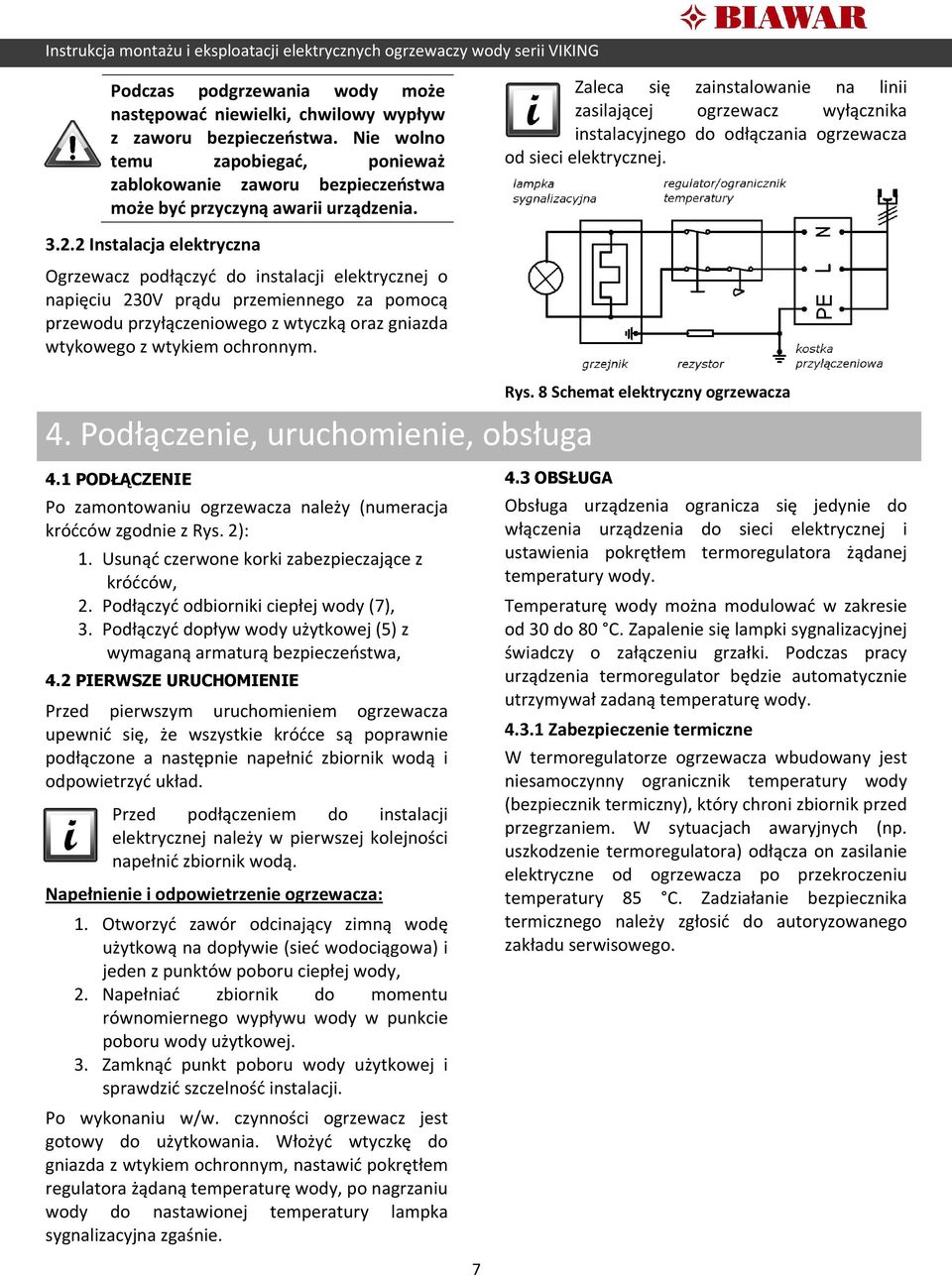 Zaleca się zainstalowanie na linii zasilającej ogrzewacz wyłącznika instalacyjnego do odłączania ogrzewacza od sieci elektrycznej. 3.2.